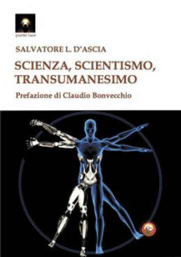 Scienza, scientismo, transumanesimo - Salvatore Luca D