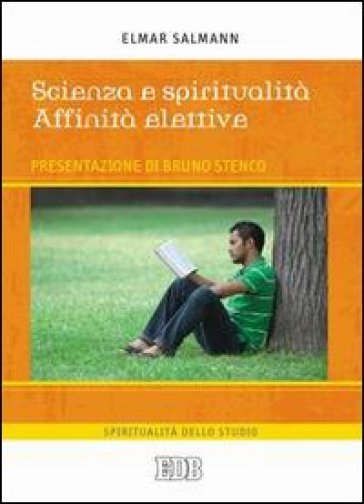 Scienza e spiritualità. Affinità elettive - Elmar Salmann