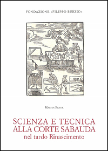 Scienza e tecnica alla corte sabauda nel tardo Rinascimento - Frank Martin