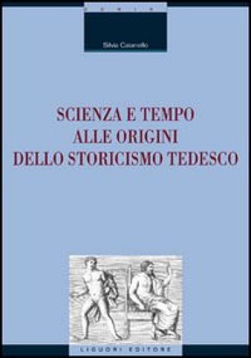 Scienza e tempo alle origini dello storicismo tedesco - Silvia Caianiello