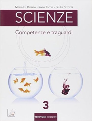 Scienze. Competenze e traguardi. Per la Scuola media. Con e-book. Con espansione online. Vol. 3 - Maria Di Rienzo - Rosa Torrie - Giulia Strozzi