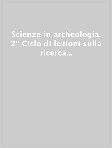 Scienze in archeologia. 2º Ciclo di lezioni sulla ricerca applicata in archeologia (Certosa di Pontignano, 7-19 novembre 1988)