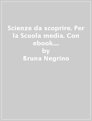 Scienze da scoprire. Per la Scuola media. Con ebook. Con espansione online. Vol. 2 - Bruna Negrino