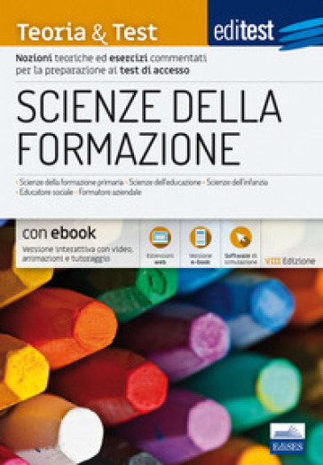 Scienze della formazione. 2024-205. Teoria & test. Nozioni teoriche ed esercizi commentati per la preparazione ai test di accesso. Con e-book. Con software di simulazione