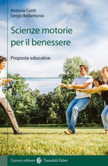 Scienze motorie per il benessere. Proposte educative - Antonia Cunti - Sergio Bellantonio