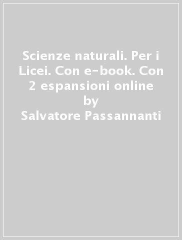 Scienze naturali. Per i Licei. Con e-book. Con 2 espansioni online - Salvatore Passannanti - Carmelo Sbriziolo