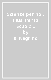 Scienze per noi. Plus. Per la Scuola media. Con e-book. Con espansione online. Vol. 1