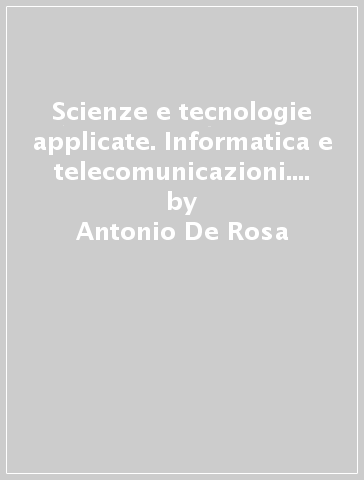 Scienze e tecnologie applicate. Informatica e telecomunicazioni. Con e-book. Con espansione online. Per gli Ist. tecnici - Antonio De Rosa - Biagio De Rosa