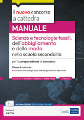 Scienze e tecnologie tessili, dell abbigliamento e moda. Manuale per la preparazione al concorso classe A44. Con contenuti extra