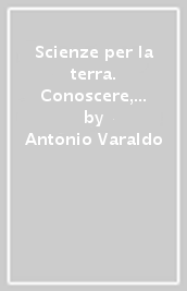 Scienze per la terra. Conoscere, capire, abitare il pianeta. Per il secondo biennio delle Scuole superiori. Con e-book. Con espansione online