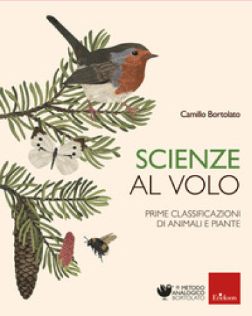 Scienze al volo. Prime classificazioni di animali e piante - Camillo Bortolato