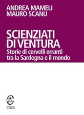 Scienziati di ventura. Storie di cervelli erranti tra la Sardegna e il mondo