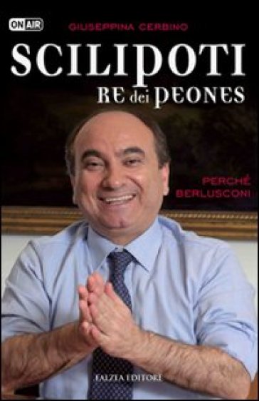 Scilipoti re dei peones. Perché Berlusconi - Giuseppina Cerbino