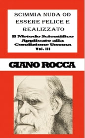 Scimmia Nuda od Essere Felice e Realizzato: Il Metodo Scientifico Applicato alla Condizione Umana - Vol. III