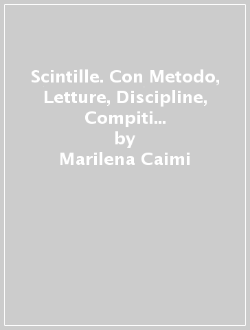 Scintille. Con Metodo, Letture, Discipline, Compiti di Matematica, Stampato, Corsivo, Alfabetiere, Alfabetiere individuale, Primo libro, ITE, Didastore. Per la 1ª classe della Scuola elementare. Con ebook. Con espansione online - Marilena Caimi - Pierluisa Seregni - C. Sirtori - Pierluigi Cigolini - Marinella Molinari