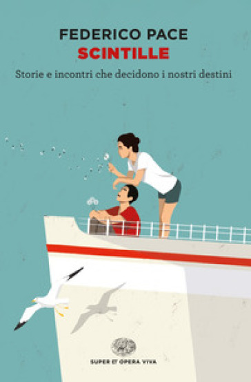 Scintille. Storie e incontri che decidono i nostri destini - Federico Pace