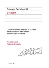 Scintille. L avventura dell energia in Europa dalla scissione dell atomo alla rivoluzione verde