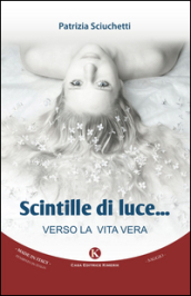 Scintille di luce. Verso la vita vera