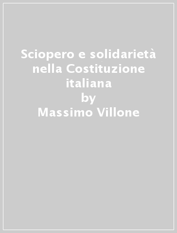 Sciopero e solidarietà nella Costituzione italiana - Massimo Villone