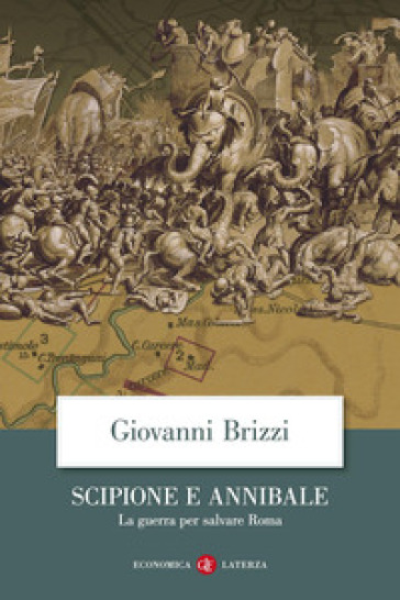 Scipione e Annibale. La guerra per salvare Roma - Giovanni Brizzi