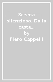 Scisma silenzioso. Dalla casta clericale alla profezia della fede (Lo)