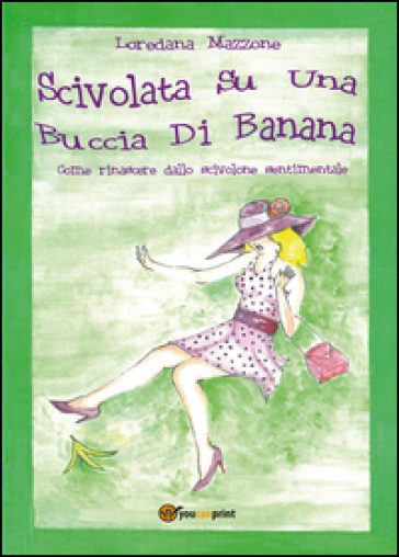 Scivolata su una buccia di banana - Loredana Mazzone