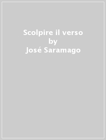 Scolpire il verso - José Saramago