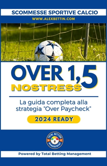 Scommesse Sportive Calcio 2024 Over 1,5 NO STRESS - Alex Bettin