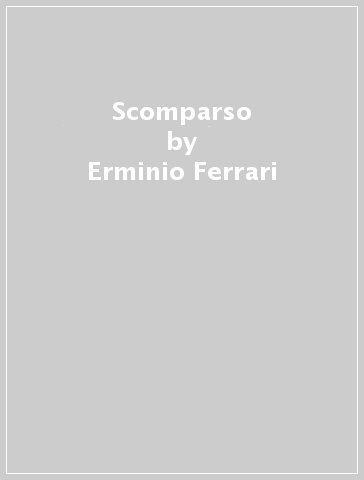 Scomparso - Erminio Ferrari