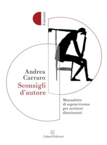 Sconsigli d'autore. Manualetto di sopravvivenza per scrittori disorientati - Andrea Carraro