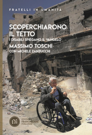 Scoperchiarono il tetto. I disabili spiegano il Vangelo - Massimo Toschi - Michele Zanzucchi