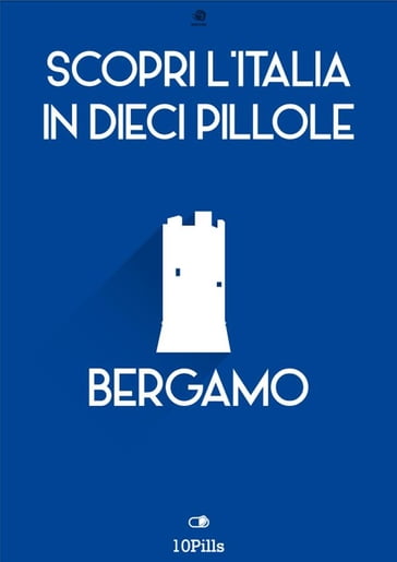 Scopri l'Italia in 10 pillole Bergamo - Enw