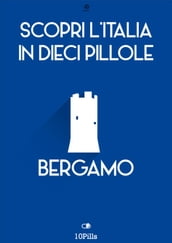 Scopri l Italia in 10 pillole Bergamo