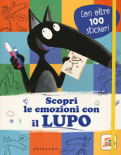 Scopri le emozioni con il lupo. Amico lupo. Con adesivi. Ediz. a colori