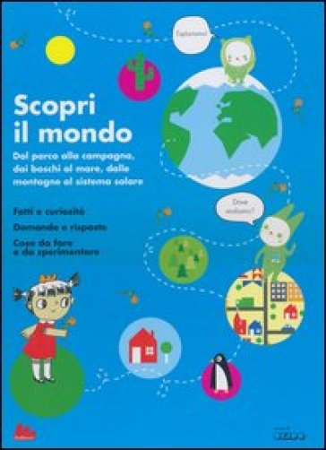 Scopri il mondo. Dal parco alla campagna, dai boschi al mare, dalle montagne al sistema solare. Ediz. illustrata - Sophie Dauvois