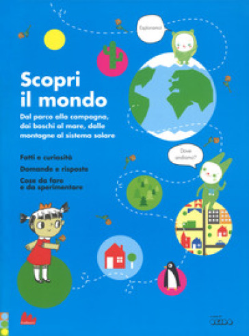 Scopri il mondo. Dal parco alla campagna, dai boschi al mare, dalle montagne al sistema solare. Ediz. a colori - Sophie Dauvois