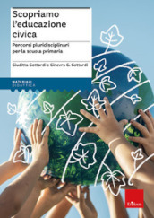 Scopriamo l educazione civica. Percorsi pluridisciplinari per la scuola primaria