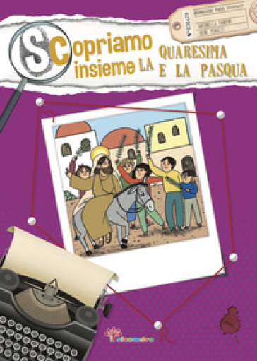 Scopriamo insieme la Quaresima e la Pasqua - Antonella Pandini