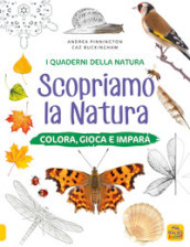 Scopriamo la natura. Colora, gioca e impara. Ediz. a colori