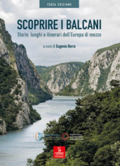 Scoprire i Balcani. Storie, luoghi e itinerari dell