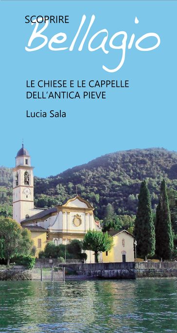 Scoprire Bellagio - Le chiese e le cappelle dell'antica pieve - Lucia Sala
