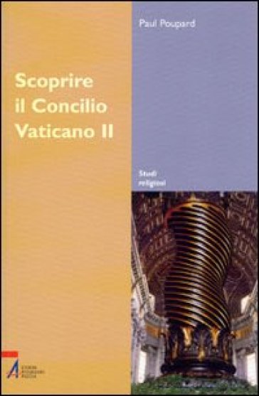 Scoprire il Concilio Vaticano II - Paul Poupard