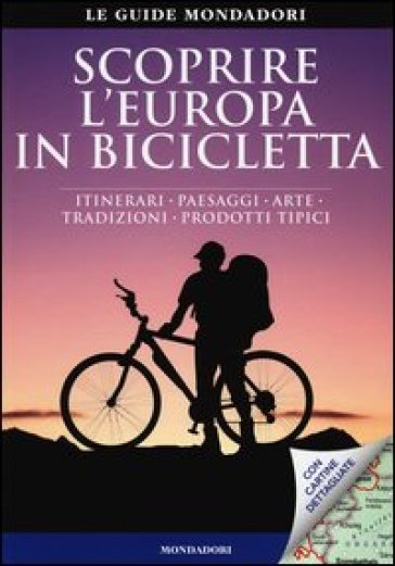 Scoprire l'Europa in bicicletta. Itinerari, paesaggi, arte, tradizioni, prodotti tipici - Bronner Thorsten