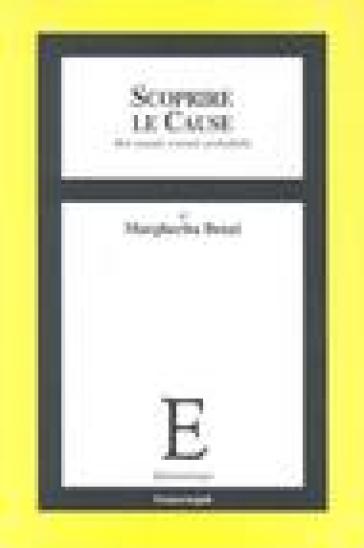Scoprire le cause. Reti causali, contesti, probabilità - Margherita Benzi