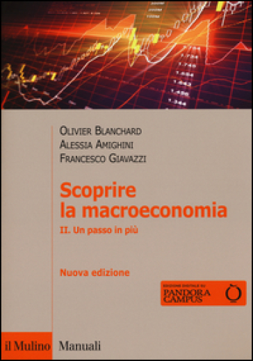 Scoprire la macroeconomia. 2: Un passo in più - Olivier J. Blanchard - Francesco Giavazzi - Alessia Amighini