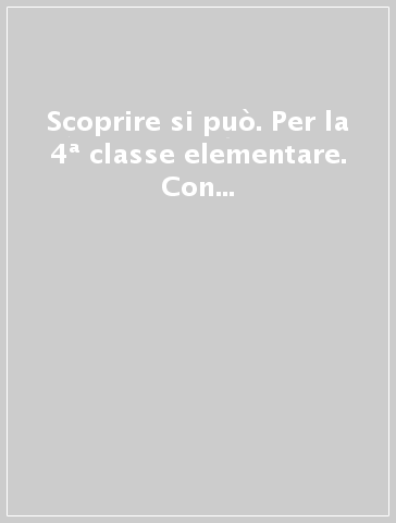 Scoprire si può. Per la 4ª classe elementare. Con e-book. Con espansione online. Vol. 1