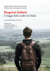 Scoprirsi italiani. I viaggi delle radici in Italia