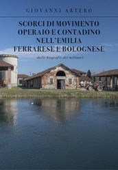 Scorci di movimento operaio e contadino nell Emilia ferrarese e bolognese. Dalle biografie dei militanti