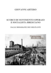 Scorci di movimento operaio e socialista bresciano. Dalle biografie dei militanti