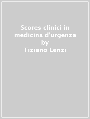 Scores clinici in medicina d'urgenza - Tiziano Lenzi